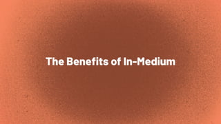 The Beneﬁts of In-Medium
 