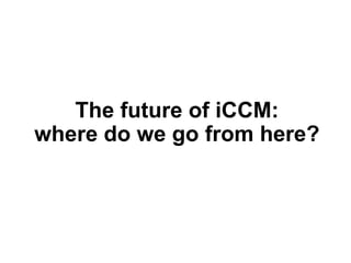 The future of iCCM:
where do we go from here?
 