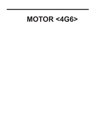MOTOR <4G6>

Haga clic en el marcador correspondiente para seleccionar el modelo del año deseado.
 