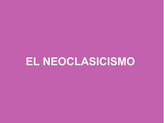 EL NEOCLASICISMO
 