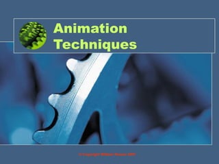 Animation
Techniques




   © Copyright William Rowan 2007
 
