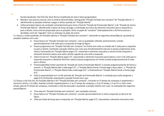 APRENDIZAGENS ESSENCIAIS | ARTICULAÇÃO COM O PERFIL DOS ALUNOS SECUNDÁRIO | EDUCAÇÃO FÍSICA)
PÁG. 20
Rumba Quadrada, Chá-Chá-Chá, Rock (forma simplificada do Jive) e Salsa (progressões):
 Mantém uma postura natural, com os ombros descontraídos, distinguindo “Posição Fechada sem contacto” de “Posição Aberta” e
identificando as posições relativas e pegas a utilizar quando em ”Posição Aberta”.
 Utiliza princípios básicos de condução nomeadamente para início e final de “Posição de Promenade Aberta” e de “Posição de Contra
Promenade Aberta”, identificando o baixar do braço da pega, a orientação do tronco do elemento masculino para a esquerda ou
para a direita, como sinal de preparação para as posições, tanto no papel de “condutor” (atempadamente e de forma precisa e
decidida); como de “seguidor” (sem se antecipar às ações do outro)
5.1 Dança a rumba quadrada, em Posições abertas e “Posição Fechada sem contacto”, realizando os seguintes passos/figuras, ajustando as
posições relativas com o par:
 Passo básico em “Posição Fechada sem contacto”, com as qualidades referidas anteriormente, virando
aproximadamente ¼ de volta para a esquerda ao longo da figura.
 Passos progressivos em “Posição Fechada sem contacto” em frente sem volta ou virando até ½ volta para a esquerda
ou para a direita, mantendo a posição relativa com o par que simultaneamente executa os passos progressivos atrás.
Volta e Contravolta em “Posição Aberta pega E-D”, mantendo o elemento masculino a mesma frente enquanto o
elemento feminino realiza uma volta à direita seguida de uma volta à esquerda.
 Volta Circular em “Posição Aberta pega E-D”, executando o elemento masculino passo básico a virar ¼ de volta para a
esquerda enquanto o elemento feminino realiza 6 passos progressivos em frente virando progressivamente ¾ volta
para a direita.
 Promenades/New Yorker partindo de “Posição de Contra Promenade Aberta” e virando progressivamente de forma a
assumir: a “Posição Aberta lado a lado pega E-D”, a “Posição Aberta frente a frente pega a duas mãos”, a “Posição de
Promenade Aberta”, a “Posição Aberta lado a lado pega D-E”, e finalizando em “Posição Aberta frente a frente pega
D-E”.
 Volta à esquerda/Spot turn to left partindo de “Posição de Promenade Aberta” e condução para volta (largando a
pega D-E), finalizando reajustando a posição frontal com o par.
5.2 Dança o chá-chá-chá: em Posições Abertas e em “Posição fechada sem contacto”, iniciando no 1º tempo do compasso e respeitando a
estrutura rítmica: 1,2,3,4&1, fazendo coincidir respetivamente o 1 ao 1º tempo do compasso, o 2 ao 2º tempo, o 3 ao 3º e o 4 & a meio
tempo cada do 4º tempo do compasso, mantendo o nível de execução e ajustando a posição relativa com o par, na realização dos seguintes
passos/figuras:
 Time step em “Posição Fechada sem contacto”, sem oscilações verticais.
 Passo básico em “Posição Fechada sem contacto”, virando aproximadamente ½ volta à esquerda no decorrer da
figura.
 Volta por baixo do braço para a esquerda, em “Posição Aberta, pega E-D”, executando o elemento masculino meio
 