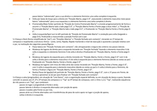 APRENDIZAGENS ESSENCIAIS | ARTICULAÇÃO COM O PERFIL DOS ALUNOS SECUNDÁRIO | EDUCAÇÃO FÍSICA)
PÁG. 21
passo básico “sobrevirado” para a sua direita e o elemento feminino uma volta completa à esquerda.
 Volta por baixo do braço para a direita em “Posição Aberta, pega E-D”, executando o elemento masculino meio passo
básico “sobrevirado” para a sua esquerda e o elemento feminino uma volta completa à direita.
 Promenades/New Yorker partindo de “Posição de Contra Promenade Aberta” e virando progressivamente de forma a
assumir a “Posição Aberta lado a lado pega E-D”, a “Posição Aberta frente a frente pega a duas mãos”, a “Posição de
Promenade Aberta”, a “Posição Aberta lado a lado pega D-E”, e finalizando na “Posição Aberta frente a frente pega D-
E”.
 Volta à esquerda/Spot turn to left partindo de “Posição de Promenade Aberta” e condução para volta (largando a
pega D-E), finalizando-a reassumindo a posição frontal com o par.
5.3 Dança o Rock (forma simplificada de “jive”), em “Posições Abertas” e “Posição fechada sem contacto”, iniciando no 1º tempo do
compasso e respeitando a estrutura rítmica - Lento, Lento, Rápido, Rápido mantendo o nível de execução e ajustando a posição relativa com
o par, na realização dos seguintes passos/figuras:
 Passo básico em “Posição Fechada sem contacto”, não ultrapassando a largura dos ombros nos passos laterais.
 Mudança de lugares da direita para a esquerda iniciando em “Posição Fechada” fazendo o elemento masculino ¼ de
volta à esquerda e o elemento feminino ¾ de volta à direita e finalizando em “Posição Aberta, frente a frente pega E-
D”.
 Mudança de lugares da esquerda para a direita iniciando em “Posição Aberta, frente a frente, pega E-D” com ¼ de
volta à direita para o elemento masculino e ¾ de volta à esquerda para o elemento feminino (dando as costas ao par)
finalizando em “Posição Aberta, frente a frente, pega E-D”.
 Mudança de lugares com troca de mãos atrás das costas iniciando em “Posição Aberta, frente a frente, pega E-D”,
com ½ volta à esquerda para o elemento masculino (dando as costas ao par) e ½ volta à direita para o feminino, de
forma a finalizar a figura em “Posição Aberta, frente a frente, pega E-D”.
 Realiza Passo de ligação/Link partindo de “Posição Aberta, frente a frente, pega E-D”, com o 1º passo em frente, de
forma a aproximar-se do par para finalizar em “Posição fechada sem contacto”.
5.4 Dança a salsa (progressões), em situação de “Line Dance”, com a organização espacial definida, ou em situação de dança a pares, fazendo
coincidir os passos aos 1º, 2º e 3º tempos do compasso e o “Tap” ao 4º tempo do compasso, com o ritmo 1,2,3, “Tap”, realizando sequências
de três passos e um “Tap”, que combinem:
passos no lugar e progredindo à frente e atrás;
passos laterais à direita e à esquerda alternados com junção de apoio
passos cruzados pela frente ou por trás;
passos atrás ou à frente alternados com transferências de peso do outro apoio no lugar e junção de apoios;
voltas à direita e à esquerda.
 