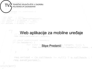 Web aplikacije za mobilne ure ajeđ
Stipe Predanić
 