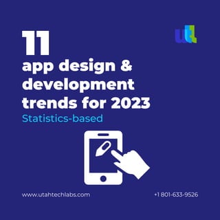 www.utahtechlabs.com +1 801-633-9526
app design &
development
trends for 2023
Statistics-based
11
 