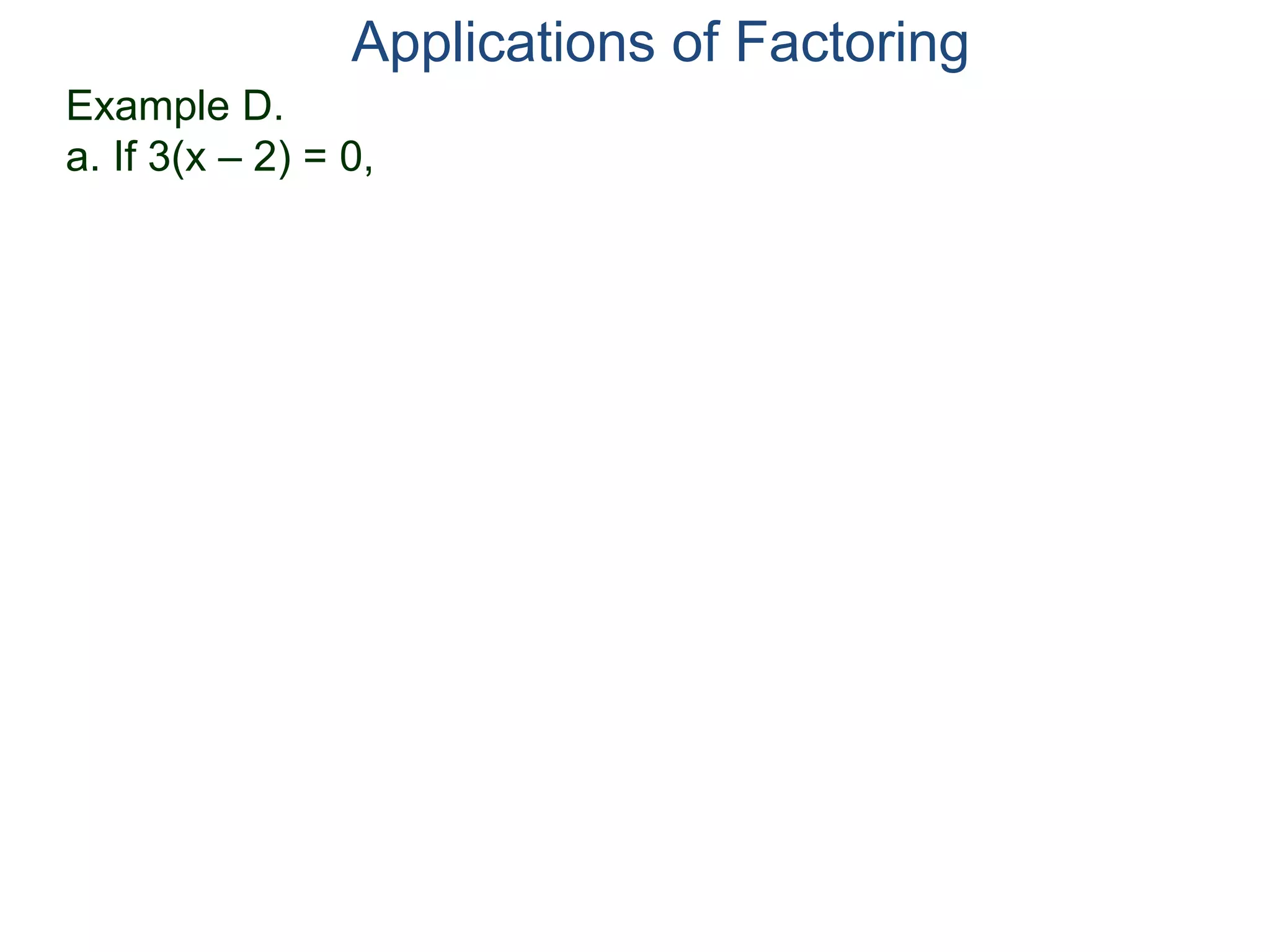 Example D.
a. If 3(x – 2) = 0,
Applications of Factoring
 