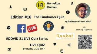 #QOVID-21 LIVE Quiz Series
LIVE QUIZ
Everyday 7:30 pm*
Edition #16
QuizMaster Nishant Nihar
UPI
baibhavp24@okicici
The Fundraiser Quiz
 