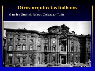 Otros arquitectos italianos
Guarino Guarini. Palazzo Carignano. Turín.

 