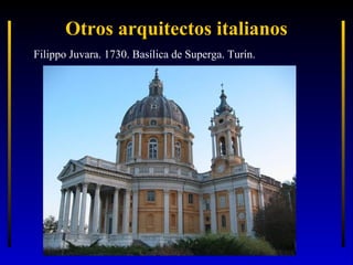 Otros arquitectos italianos
Filippo Juvara. 1730. Basílica de Superga. Turín.

 