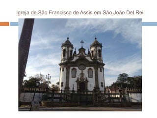Igreja de São Francisco de Assis em São João Del Rei
 