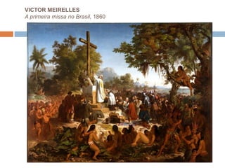 VICTOR MEIRELLES
A primeira missa no Brasil, 1860
 