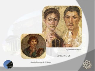 2/ RETRATOS
Retrato femenino de El Fayum
El panadero y su esposa
 