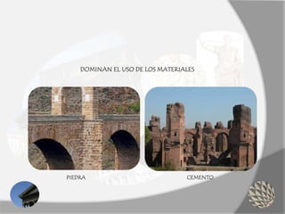 DOMINAN EL USO DE LOS MATERIALES
PIEDRA CEMENTO
 
