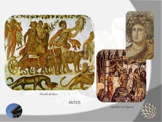 MITOS
Sacrificio de Ifigenia
Triunfo de Baco
 