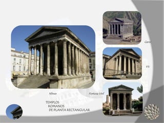 TEMPLOS
ROMANOS
DE PLANTA RECTANGULAR
Garni
Fortuna VirilNîmes
Vic
 
