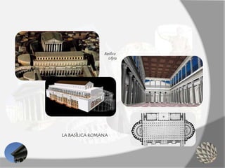 LA BASÍLICA ROMANA
Basílica
Ulpía
 