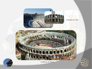 Anfiteatro de Arles
Anfiteatro de Nîmes
 