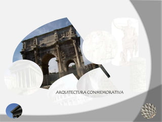 ARQUITECTURA CONMEMORATIVA
 