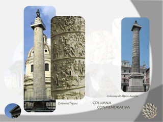 COLUMNA
CONMEMORATIVA
Columna Trajana
Columna de Marco Aurelio
 