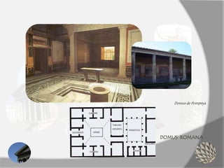 DOMUS ROMANA
Domus de Pompeya
 