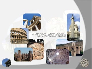 ES UNA ARQUITECTURA ORIGINAL
CON APORTACIONES PROPIAS
 