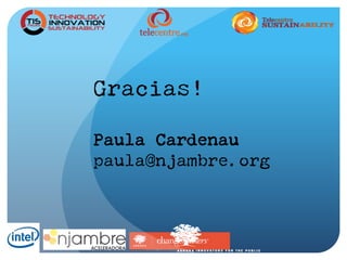 Gracias!
Paula Cardenau
paula@njambre.org
 