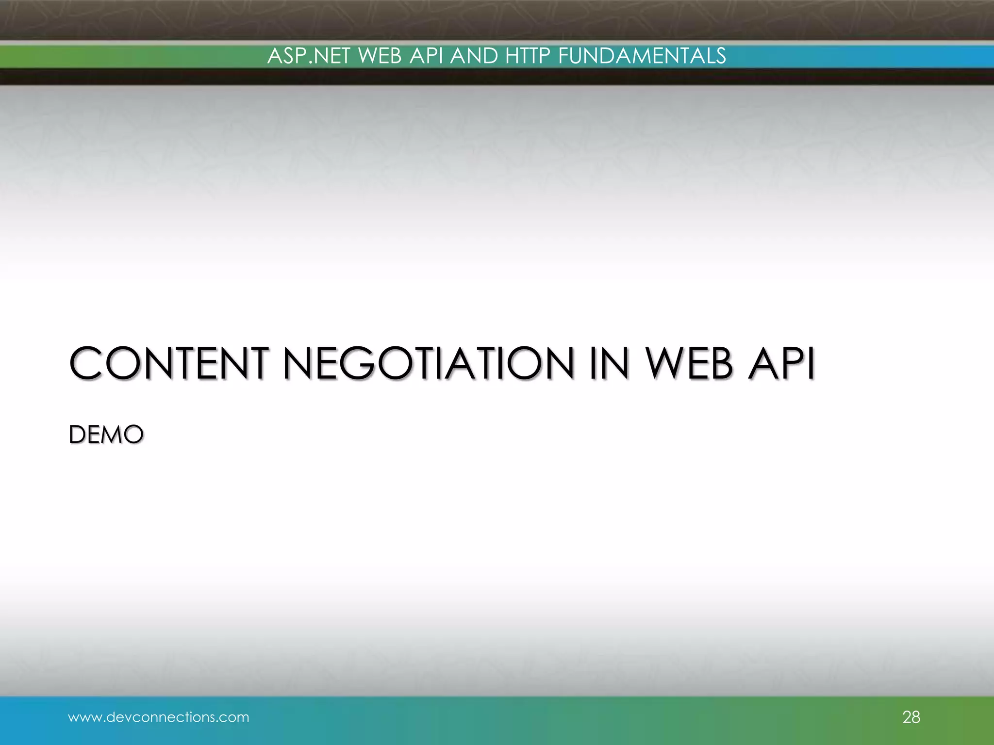 www.devconnections.com ASP.NET WEB API AND HTTP FUNDAMENTALS CONTENT NEGOTIATION IN WEB API DEMO 28 