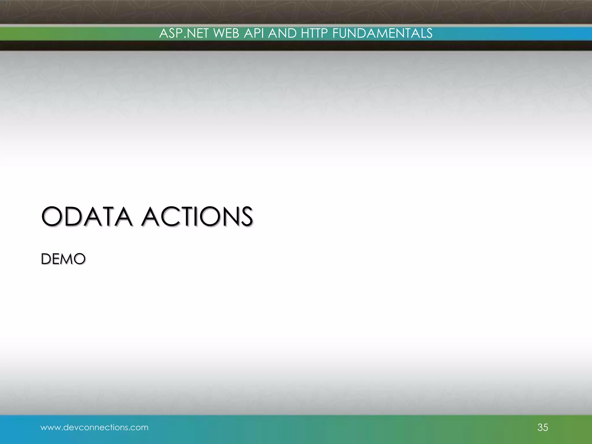 www.devconnections.com ASP.NET WEB API AND HTTP FUNDAMENTALS ODATA ACTIONS DEMO 35 