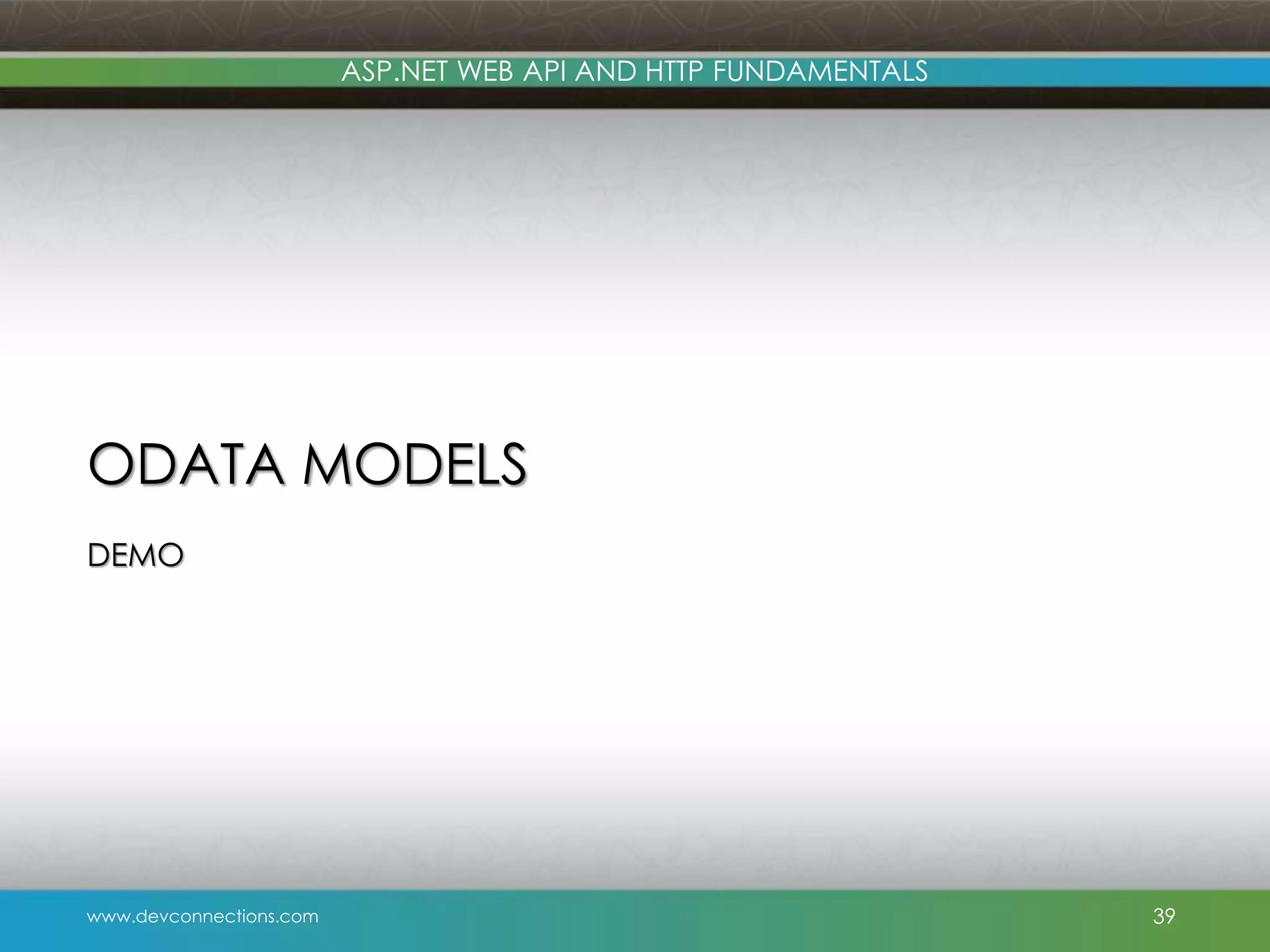 www.devconnections.com ASP.NET WEB API AND HTTP FUNDAMENTALS ODATA MODELS DEMO 39 