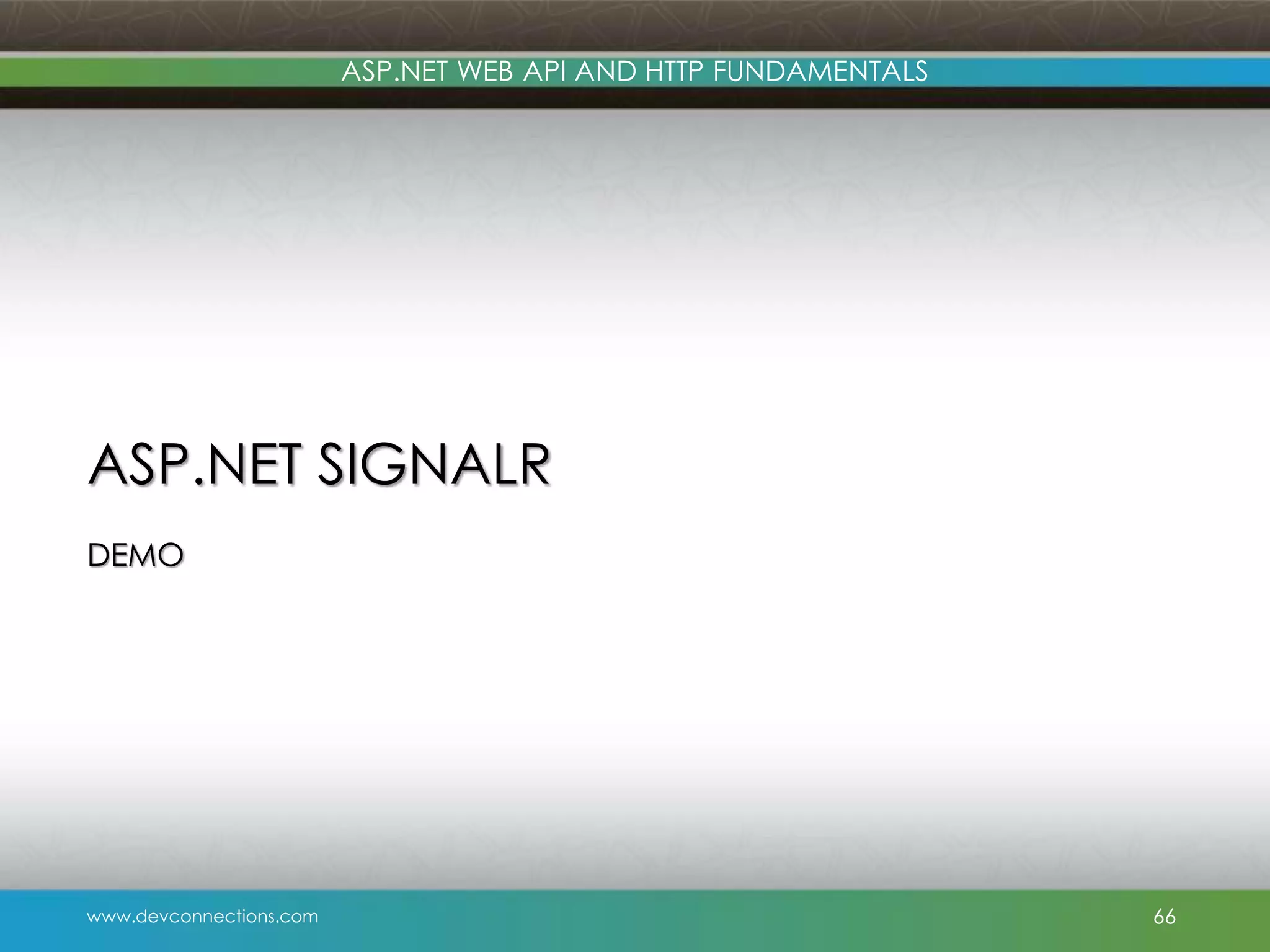 www.devconnections.com ASP.NET WEB API AND HTTP FUNDAMENTALS ASP.NET SIGNALR DEMO 66 