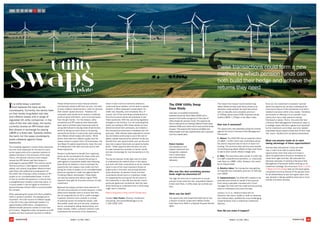ASSET CLASS 2013ASSET CLASS 2013 1615
these transactions could form a new
method by which pension funds can
both build their hedge and achieve the
returns they need
The ENW Utility Swap
Case Study
Last year, a successful transaction
between Electricity North West (ENW) and a
pension fund broke new ground in the area of
Utility Swaps for pension funds. The opportunity
was to restructure an existing inflation-linked swap
between ENW and a bank which had punitive break
clauses. This opportunity became available just
before Easter and was implemented with a pension
fund four weeks later.
Robert Gardner,
who advised on and
helped implement the
transaction, explains
how it came about
and what benefits it
delivered.
Why was this deal something pension
funds might be interested in?
The logic for this kind of investment is sound:
pension funds need low risk, long dated inflation-
linked cash flows. A utility swap can provide just
that.
What was the deal?
The opportunity that presented itself was to buy
a stream of senior unsecured inflation-linked
cash flows from ENW in a Special Purpose Vehicle
(SPV).
This meant the investor would receive long-
dated inflation-linked cash flows priced at an
attractive credit spread; the deal was priced
with an illiquidity and complexity premium
of 150bps above where ENW corporate bonds
traded (LIBOR + 170bps) in the iBoxx index.
How was it assessed?
The opportunity was assessed using four lenses
against the client’s Pensions Risk Management
Framework.
1. Return: The ENW SPV had an expected return
of LIBOR + 3.20% which was comfortably above
the client’s required rate of return to reach full
funding. The structure also had the extra benefit
of providing long-dated inflation-linked cash flows
to add to their overall inflation hedge ratio.
2. Risk: The cash flows were similar in credit risk
to a GBP corporate bond portfolio, i.e. unsecured
cash flows to a BBB+ utility. However, this would
be an illiquid asset.
3. Relative Value: The transaction was getting
an illiquidity and complexity premium of 150 bps
over LIBOR.
4. Implementation: The ENW SPV needed to be
executed and owned on behalf of the pension
fund using a specialist mandate with a fund
manager who had both the credit and structuring
skills to understand and price the deal.
Lenses 1 to 3 i.e. inflation-linked with an
attractive risk/return profile on both an absolute
and relative basis, justified the more challenging
implementation than a traditional investment
decision.
How did you make it happen?
Once we, the investment consultant, learned
about the opportunity, we also understood the
time bound nature of the transaction and that it
needed to be done within a few weeks. Therefore,
we focused on offering it to our pension fund
clients who had a clear decision-making
framework in place. That is, the ones that had
a Pension Risk Management Framework (step 1),
a strategic asset allocation agreed and approved
by the investment committee, and who needed
long-dated illiquid opportunities that fit their clear
risk, return, liquidity and complexity parameters.
What can pension funds do to start
taking advantage of these opportunities?
One key step that pension funds can take
now in order to be able to exploit these
opportunities when they arise is to have in
place the governance structure necessary to
make them agile and fast. We advocate the
absolute necessity of building a Pensions Risk
Management Framework before working on an
investment strategy; this document (Step 1 of the
7 Steps to Full Funding) sets out the exact goals,
constraints and time frames of the pension fund
for all stakeholders to see and agree upon; that
way, decision-making suddenly becomes a much
simpler and faster process.
Swaps
Utility
Update
In a utility swap, a pension
fund replaces the bank as the
counterparty. Currently, the banks have
on their books long-dated real rate
and inflation swaps with a range of
regulated UK utility companies. In the
case of the real rate swap, the banks
currently receive an RPI-linked cash
flow stream in exchange for paying
LIBOR or a fixed rate. Typically neither
the bank nor the swap counterparty
posts collateral against these
exposures.
The changing regulation means these exposures
are now more expensive for the bank to carry,
so the opportunity is for a pension scheme to
replace the bank in the structure of the swap.
That is, the pension scheme could instead
receive the RPI-linked cash flow stream in
exchange for paying LIBOR. The scheme would
receive a pickup in yield against comparable
assets, and receive long-dated inflation-linked
cash flows with additional compensation for
the credit risk of facing a utility company or PFI
project on an uncollateralised basis. In terms
of how to transfer the exposure, it may be that
a straightforward novation could take place, or
in some cases it may be logical to structure a
Special Purpose Vehicle (SPV) to accommodate
the transfer.
When assessing the swaps and their suitability
within a pension portfolio, the background is
important. The main source of inflation supply
in the UK is the index-linked gilt market; it is
approximately £265 billion, compared to a
defined benefit pensions market of more than
£1.3 trillion.  Regulated utility companies and PFI
projects are also important sources of inflation.
These entities tend to have revenue streams
contractually linked to RPI and, as such, are keen
to issue inflation-linked bonds in order to optimise
their overall capital structure.  However, the
corporate index-linked bond market is relatively
small at about £30 billion, and much less liquid
than the gilt market.  For this reason, utility
companies and PFI projects have historically
been able to achieve lower financing costs by
using alternatives to issuing index-linked bonds,
either by taking out bank loans or by issuing
conventional bonds in conjunction with entering
into inflation-linked swaps with banks.  While
banks have used the inflation supply that the
swaps create to support their LDI businesses, the
new Basel III capital requirements mean the cost
of holding them has risen and they look to sell
these exposures.
Pension funds stand to benefit from replacing
banks as the counterparty for these utility and
PFI swaps, as they can receive the pickup in
yield against comparable assets (see following
Case Study for details on how to evaluate the
opportunity) and create a new credit risk from
facing the utility or project on an uncollateralised
basis (as opposed to credit risk against banks
if trading inflation derivatives). These deals
can also be tailored and deliver higher PV01
exposure than gilts for the same amount of cash
investment.
Because the swaps combine some element of
LDI with some element of credit research, it often
takes some bespoke work to ensure that they
can be supported by an LDI or credit manager. 
A pension scheme must consider a number
of practical issues including the swaps’ cash
flow profile, credit risk and seniority, collateral
terms, counterparty rating requirements, and
break clauses. Vitally, a pension scheme must
understand the structure of the investment,
where it sits in terms of seniority relative to
unsecured bond holders, and be able to assess
whether it offers adequate compensation for
credit risk, illiquidity, and complexity. But, of
course, one of the overriding considerations is
the price at which banks are prepared to sell
these exposures. With the upcoming regulatory
changes on the horizon, it is not surprising that
banks are willing to offer these assets at more
attractive prices than previously, and indeed a
few transactions have been completed over the
past year.  With interest rates expected to remain
low and banks continuing to count the cost of
tighter capital requirements, pension funds can
benefit from new opportunities such as this and
step into a space historically occupied by banks
alone.  These opportunities will exist not only
for past transactions already on banks’ books
but also increasingly for new transactions in the
future.
The key for pension funds right now is to start
to understand the relative value in this space,
and work with their consultants to do so; relative
value is one of the most important drivers of
opportunity in this area, and pricing certainly
looks attractive, so pension funds and their
consultants should work on creating a model
for assessing the pricing and the structure of
the investment in line with the pension fund’s
particular goals and constraints. See the case
study following to understand how a utility swap
might work in practice.
Read a blog about Utility and PFI Swaps here.
Contact John Towner Director, Investment
Consulting john.towner@redington.co.uk
T. 020 3326 7143
STEP
5
 