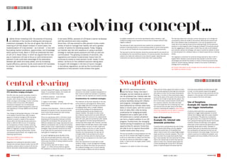 ASSET CLASS 2013 ASSET CLASS 2013 21
Combining bilateral and centrally cleared
OTC derivative hedging strategies
The OTC (over the counter) derivative market is
due to change significantly in the next couple
of years, with a knock-on effect to all pension
funds running an LDI strategy. In short, schemes
will face a shift in focus from OTC bilateral
transactions (between two counterparties)
towards centrally cleared transactions, driven by
new regulations in Europe (EMIR) and US (Dodd-
Frank Act).
This change is taking place because, in the wake
of the Global Financial Crisis, G20 ministers
agreed to introduce changes to OTC derivative
markets to prevent a repeat of the systemic
failure within the financial services world as a
whole in 2007/8. With the aim of increasing
the transparency of these markets, reducing
counterparty risk and minimising systemic risk,
EMIR is a regulatory change comprising four
key elements: clearing requirements, central
counterparty requirements, risk mitigation and
reporting requirements.
Read about EMIR and the consequences
for pension funds here.
Regulators are pushing the derivative market
towards the centrally cleared model. And the OTC
derivative market is about to branch off into two
distinct derivative implementation approaches:
centrally cleared OTC swaps, and bilateral OTC
swaps. To complicate matters, the market will
split across a number of key areas:
1. Different products – some will have
to be cleared, others won’t
2. Legacy or new trades – existing
trades may be kept bilateral, new trades will have
to be cleared
3. Pension fund exemption – there is a window of
exemption for pension funds, during this period
some funds may go ahead and clear anyway,
others will use the exemption
This is an evolutionary shift in LDI that is worth
stopping and thinking about because centrally
cleared OTC and bilateral OTC derivatives have
different collateral and margin requirements and
different counterparty risks, so they will certainly
affect pension funds’ implementation of hedging
strategies. Asset allocation decisions will need
to be made with the requirement to hold more
cash/gilts for margining in mind.
It is worth highlighting some benefits of this
shift: first and perhaps foremost, there exist
significant netting benefits in this model. Pension
funds enjoy the ability of netting collateral across
various transactions.
Also, derivative users will be able to “cross
margin” (i.e. offset futures positions against
OTC positions) to reduce the amount of margin
required. Finally, a key benefit of the new
structure is the vastly increased transparency in
both mark-to-market and valuation of positions,
as trades must be reported and valued centrally.
Considerations for combined strategies
The relevance of this topic depends on the size
of the scheme’s LDI programme. Where there
is a high hedge ratio and a strong commitment
to hedging liability risks, a single collateral
and liquidity strategy will be appropriate for
combining exposures across bilateral and
cleared markets. The reason for that is that
the collateral requirements are quite different:
bilateral trades will continue to be collateralised
daily with cash, gilts and sometimes other assets
while regulations are also being developed for
introducing initial margin (IM); however, centrally
cleared trades will definitely require initial margin
to be provided in the form of cash or gilts and
variation margin (in the form of cash) required
to meet the daily movement in swap values.
Typically, the clearing broker will also ask for
a margin buffer to be provided by the client,
to cover any intra-day calls the clearing house
makes that are not passed on to the client until
the next day.
Given the requirement to hold cash to meet
variation margin, a cash management strategy
needs to be defined. But there are two parts to
the collateral strategy, and it is worth bearing
in mind that gilt collateral will still be required
LDI, an evolving concept…
STEP
2
Swaptions
In LDI 2.0, yield enhancement
was the focus. Today, this hasn’t
changed, but the method by which it
can be achieved has. Interest rate risk
is one of the big three risks to pension
scheme liabilities along with inflation
and longevity. Unhedged liabilities
have ballooned as interest rates have
fallen in recent years, with the current
level of rates often cited as being
unattractive for hedging activities. 
Swaptions are a useful part of the
LDI toolkit and in certain situations
can form a helpful addition to an LDI
program. Furthermore, the changing
market pricing of swaptions can create
opportunities for pension funds that
are able to act to capture favourable
market levels when they occur.
The two key benefits of using swaptions are that
they can be an interest rate hedge for pension
funds as an alternative to swaps, and that they
can also be used as an alternative to trigger
levels, in order to lock into higher yields if yields
were to rise.
A swaption is an option to enter into a swap.
There are two kinds: payers (the option to enter
into the swap paying the fixed leg) and receivers
(the option to enter into the swap receiving the
fixed leg). A number of other parameters apply,
such as the expiry of the option (the future point
at which one is able to exercise the option), the
term of the swap (usually between 20-30 years
for a pension scheme), the strike (the fixed
rate of the swap that one is entering into), and
the notional (the principle value of the swap
contract underlying the swaption). More details
about how swaptions can be used in a pension
fund’s LDI framework can be found here.
Use of Swaptions
Example #1: Interest rate
downside protection
A scheme that is worried about the risk of long-
dated interest rates falling, and the negative
impact this would have on its liabilities (but
doesn’t want to enter into a swap hedge straight
away) would buy a receiver swaption. This is the
option to enter into a swap receiving the fixed
leg. In this example, the fund would set the strike
(that is the interest rate at which they have the
option to enter into a receiver swap) below the
current prevailing rate, by say 50 or 100 basis
points. If rates fall beyond the strike level the
fund has some protection as they have the right
to enter in to the receiver swap at the agreed
level. The fund will have to pay a premium for the
swaption in this example, and the swaption will
sit as an asset of the fund until expiry.
Use of Swaptions
Example #2: Upside interest
rate trigger monetization
A scheme that would like to use swaptions to
implement a trigger based approach to further
interest rate hedging might sell a payer swaption
to a counterparty. This gives the counterparty
the right to enter into a swap with the pension
fund, paying the fixed leg (the pension fund would
therefore receive the fixed leg), at the agreed
strike level, which would be set above the current
prevailing market level of rates. Therefore, if
interest rates were to rise above the strike level,
the counterparty will exercise and the fund will
then be entered in the swap hedge. The fund will
receive a premium for selling this swaption, and
the swaption will sit as a liability of the fund until
expiry.
as eligible collateral for any remaining bilateral trades; therefore, a gilt
collateral strategy is also required to ensure there is always sufficient CSA
eligible collateral.
The estimate of cash requirements also needs to be considered in the
process of deciding whether to move existing trades to central clearing early
or not, as this will dictate the future potential for cash VM requirements.
The key point is that this decision should be scheme-specific and should not
be dictated by the one-size-fits-all solution of a service provider; the decision
needs to be made with reference to the scheme’s goals, objectives and
constraints and also the positions held within their swap portfolio.
The last big impact that moving to central clearing has, is to change the
counterparty credit risk profile of the scheme. Because the scheme will
face many bilateral swap counterparties, it will now be exposed to the
credit risk of the clearing house and its clearing broker. So the pertinent
question is, what happens when things get stressed? Consultants should
now be suggesting to clients ways in which they can test a joint bilateral
and centrally cleared LDI strategy, and ways to handle the default of either
an executing bank for a bilateral swap or a cleared swap held by a clearing
broker.
The regulatory compulsion for schemes being required to clear is still in
August 2015. However, some schemes have awoken to the first mover
advantages and started the wheels in motion of becoming operationally
ready for central clearing. Getting in ahead of the queue is definitely a
strategy worth considering.
For further information on the changes and how pension funds can prepare,
see ‘EMIR and Pension Funds’.
Central clearing
Liability Driven Investing (LDI): the practice of focusing
on liabilities in the course of setting and carrying out
investment strategies. On this we all agree. But while the
meaning of LDI has stayed constant in recent years, the
implementation of it has evolved – as it should – in line with
fluctuating market conditions, opportunities, and knowledge
within pension funds. Back in 2010 we presented the idea
of LDI 2.0 in Asset Class, in which we argued that the new
way to implement LDI was to focus on yield enhancement
(pension funds could take advantage of the dislocation
between gilt yields and swap yields), and by increasing
capital efficiency (pension funds could extend LDI mandates
to provide “return-rewarding” exposure via equity futures
overlay).
In the early 2000s, pioneers of LDI faced a barren landscape
with few solutions and many sceptics.
Since then, LDI has evolved to offer pension funds a wider
variety of tools to manage their liability risk and a greater
number of options for allocating assets. Today, hedging
out interest rate risk with swaptions or using a synthetic
strategy to replicate equity exposure and free-up cash are
commonplace. The growing complexity of solutions, risk,
regulations and market fundamentals means that LDI
continues to evolve to meet pension funds’ needs. In this
edition, we focus on the collateral evolution taking place
to support LDI strategies in the face of recent changes
in derivatives regulations, as well as the functionality of
swaptions to help pension funds achieve their goals.
STEP
2
 