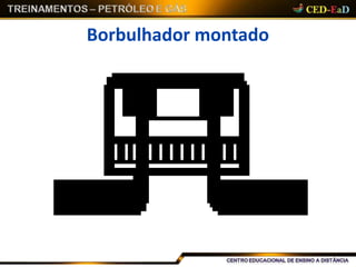 Borbulhador montado
 