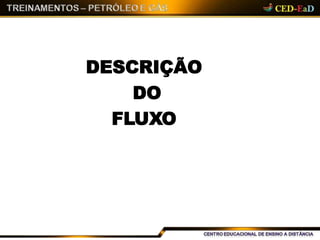 DESCRIÇÃO
DO
FLUXO
 