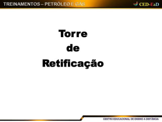 Torre
de
Retificação
 