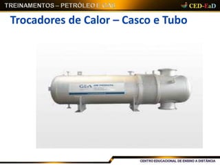 Trocadores de Calor – Casco e Tubo
 