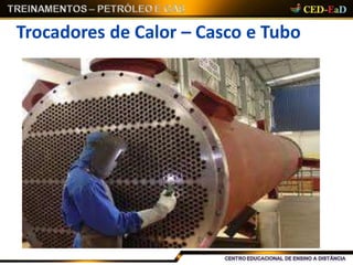Trocadores de Calor – Casco e Tubo
 