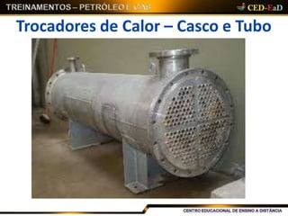 Trocadores de Calor – Casco e Tubo
 