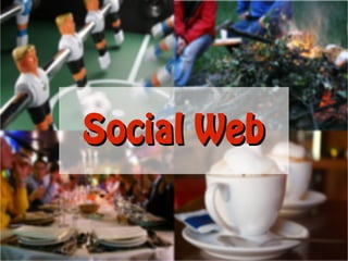 Social Web
 