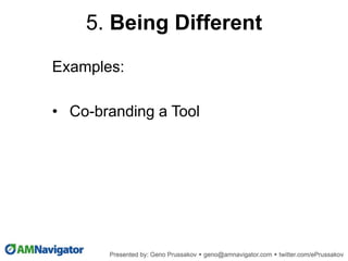 Examples:
• Co-branding a Tool
5. Being Different
 