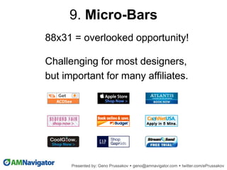 88x31 = overlooked opportunity!
Challenging for most designers,
but important for many affiliates.
9. Micro-Bars
 