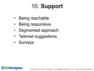 • Being reachable
• Being responsive
• Segmented approach
• Tailored suggestions
• Surveys
10. Support
 