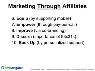 6. Equip (by supporting mobile)
7. Empower (through pay-per-call)
8. Improve (via co-branding)
9. Discern (importance of 88x31s)
10. Back Up (by personalized support)
Marketing Through Affiliates
 