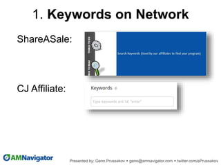 ShareASale:
1. Keywords on Network
CJ Affiliate:
 