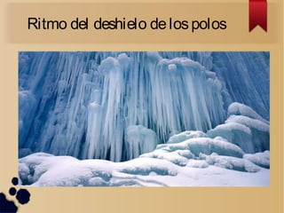 Ritmo del deshielo delospolos
 