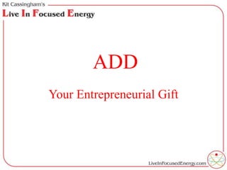 ADD
Your Entrepreneurial Gift
 