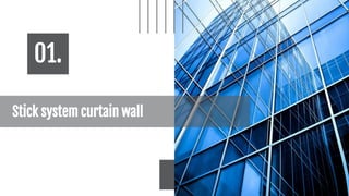Stick system curtain wall
01.
 