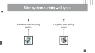Stick system curtain wall types
1
Bimodular curtain walling
system
2
Capped curtain walling
system
 