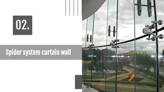 Spider system curtain wall
02.
 