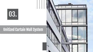 Unitized Curtain Wall System
03.
 